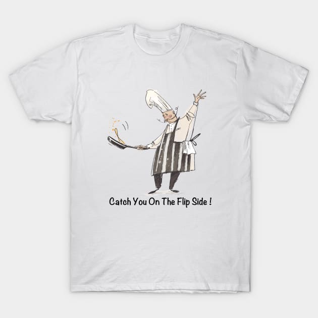 Catch You On The Flip Side T-Shirt by Miki De Goodaboom